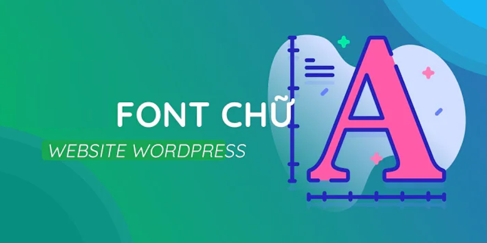 Giới thiệu về font chữ WordPress là gì?