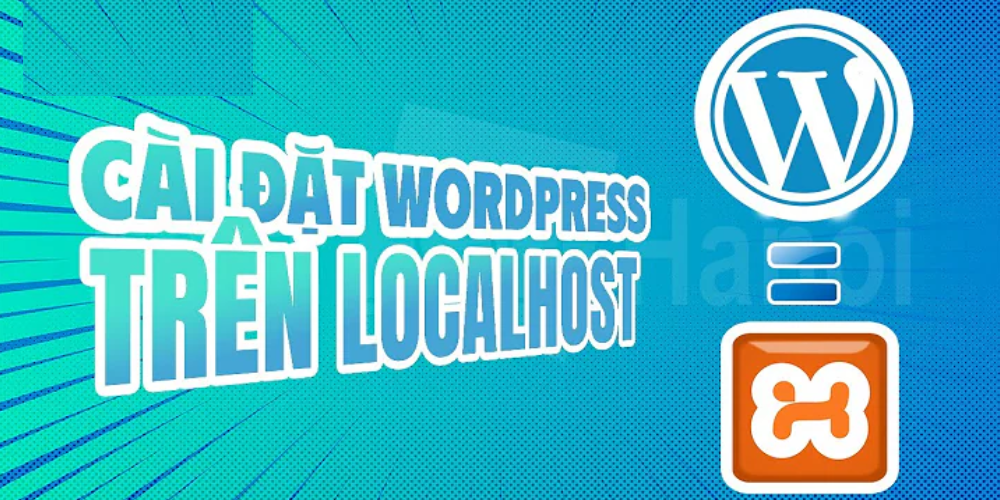 Hướng Dẫn Cách Cài Đặt WordPress Trên Localhost Chi Tiết