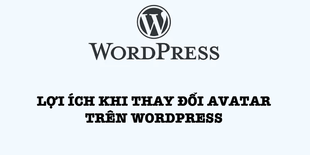 Lợi ích khi thay đổi avatar trên WordPress